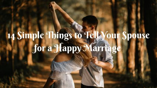 14 Simple Things to Tell Your Spouse for a Happy Marriage