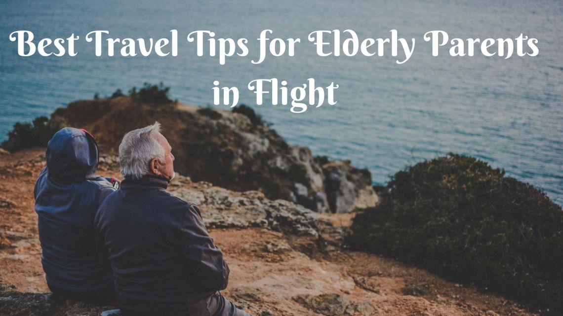 Best travel tips for Elderly Parents in Flight