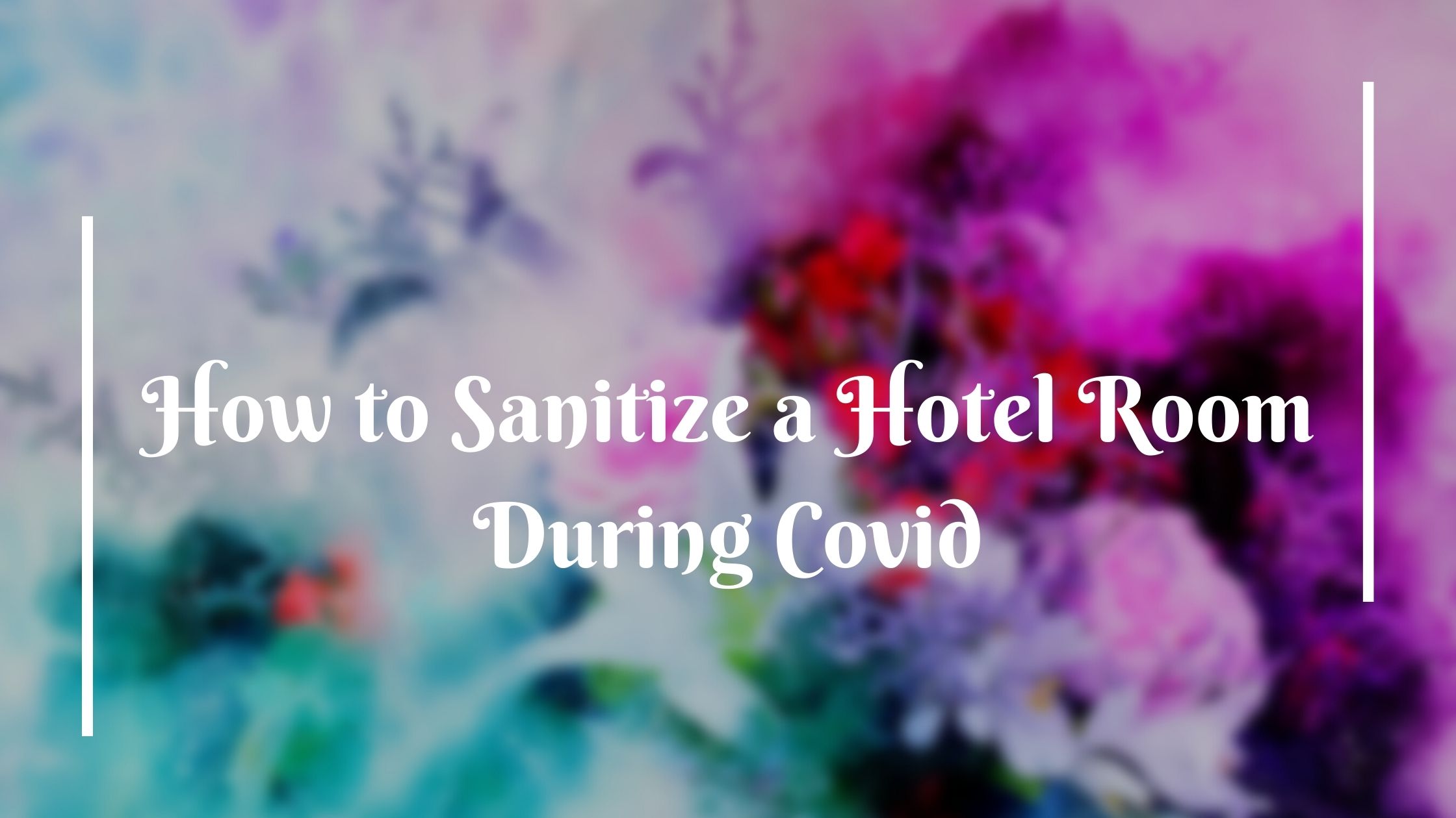How to Sanitize a Hotel Room During Covid 1