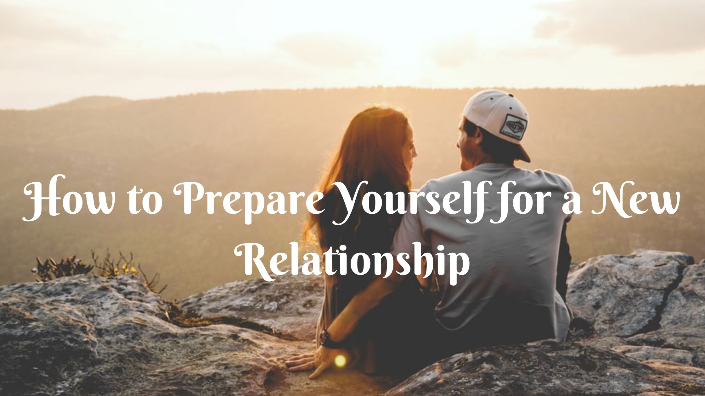 how to prepare for a new relationship