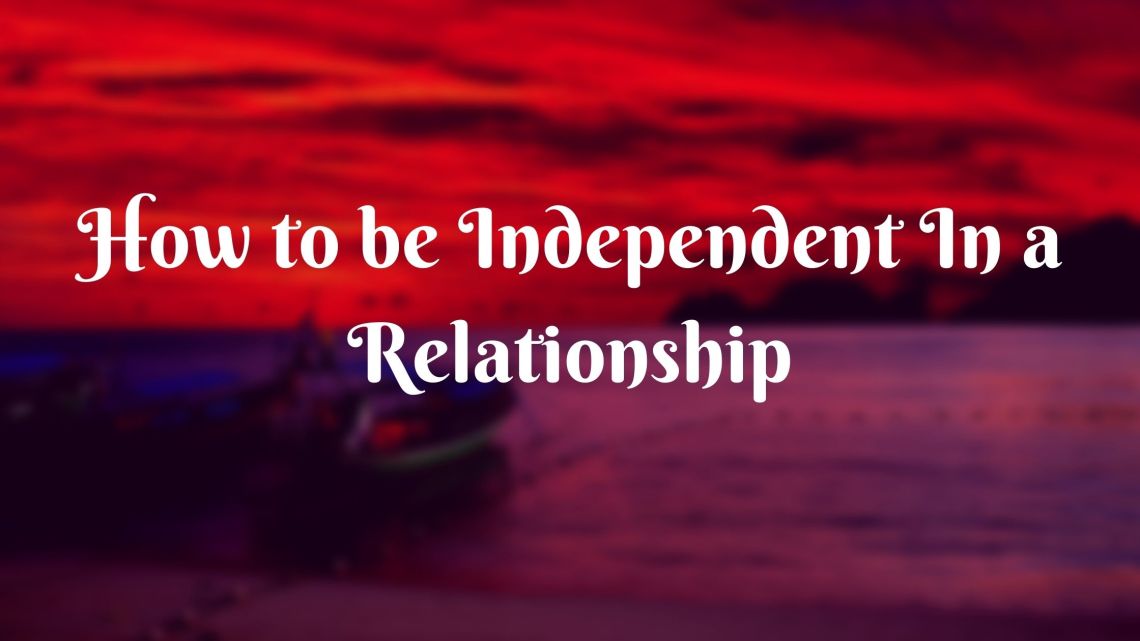 How to be Independent in a Relationship 1