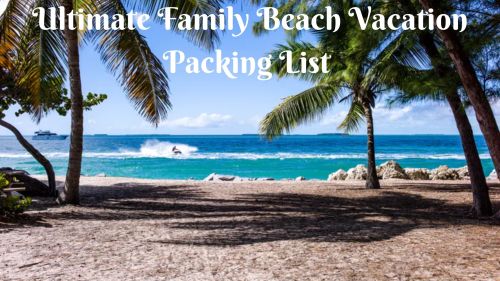 Ultimate Family Beach Vacation Packing List for 2022 5