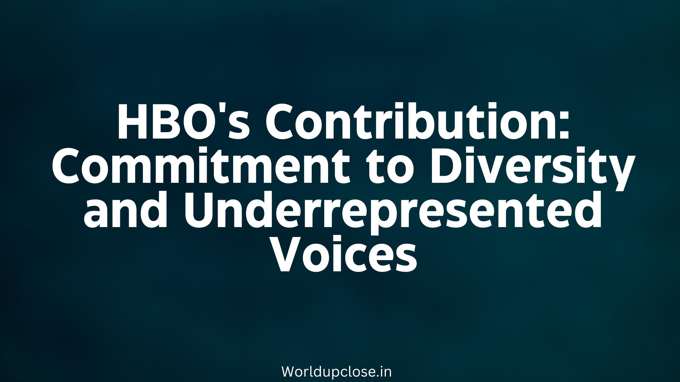 HBO's Contribution: Commitment to Diversity and Underrepresented Voices 25