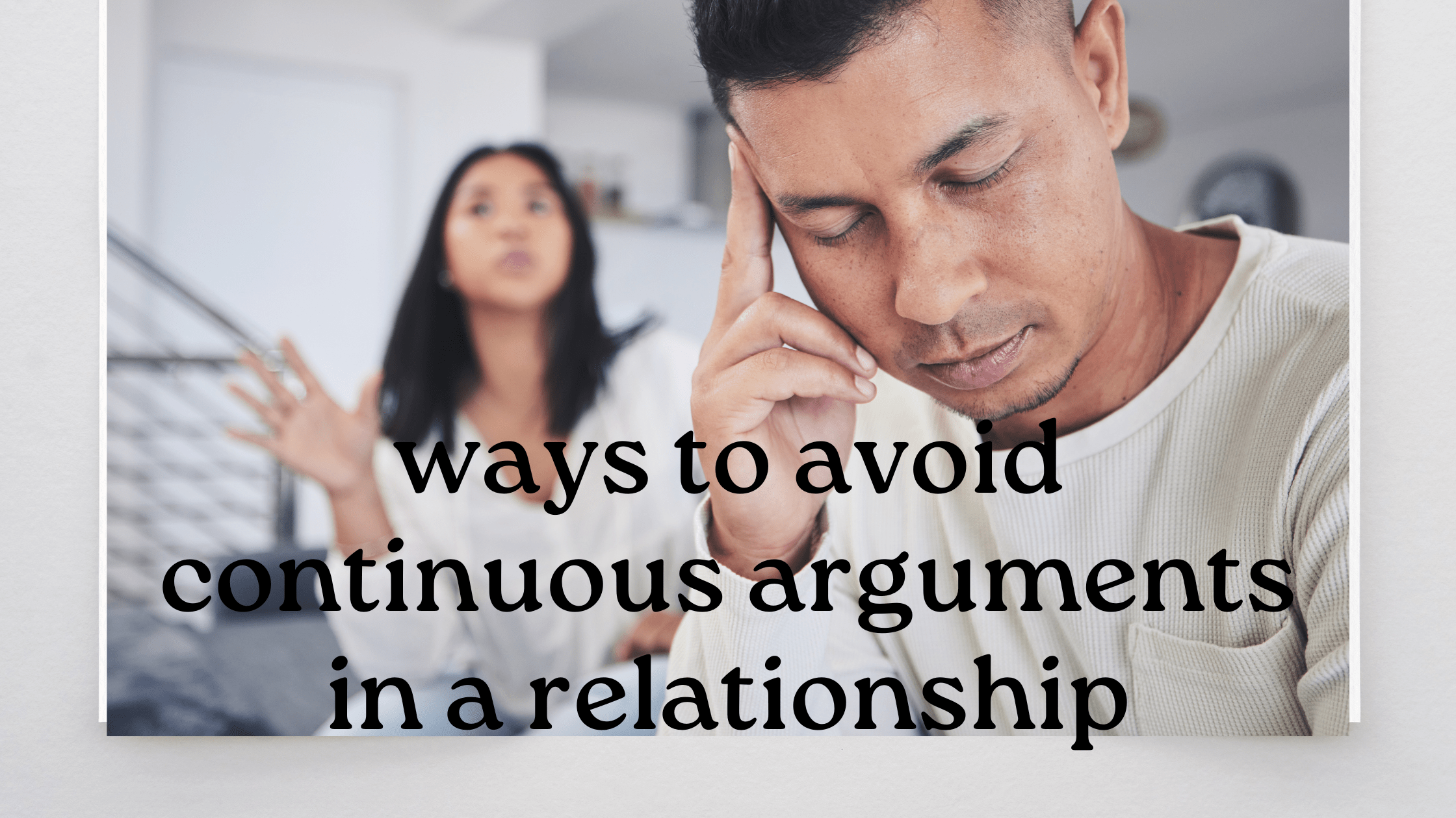 10 easy ways to avoid continuous arguments in a relationship 5